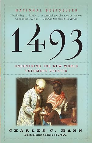 1493 uncovering the new world columbus created 1st edition charles c. mann 0307278247, 978-0307278241