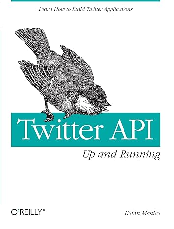 twitter api up and running learn how to build applications with the twitter api 1st edition kevin makice