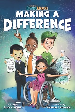 making a difference an inspirational book about kids changing the world 1st edition stacy c. bauer, emanuela