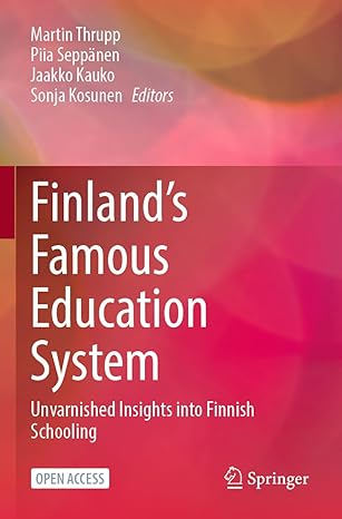 finlands famous education system unvarnished insights into finnish schooling 1st edition martin thrupp ,piia