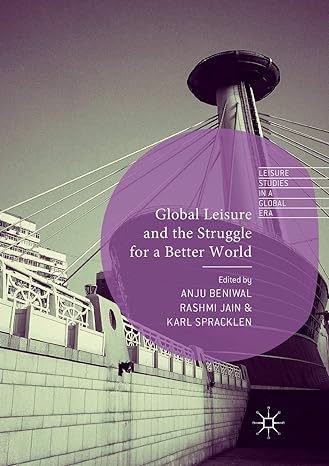 global leisure and the struggle for a better world 1st edition anju beniwal ,rashmi jain ,karl spracklen