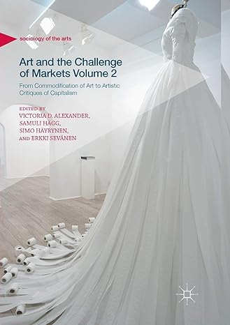 art and the challenge of markets volume 2 from commodification of art to artistic critiques of capitalism 1st