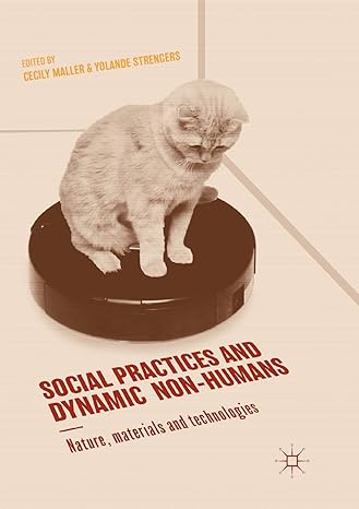 social practices and dynamic non humans nature materials and technologies 1st edition cecily maller ,yolande