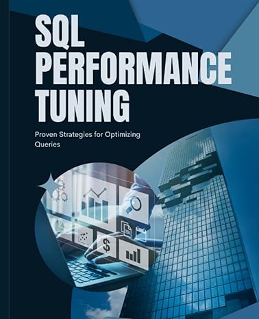 sql performance tuning proven strategies for optimizing queries 1st edition kiet huynh b0cj46jht7,