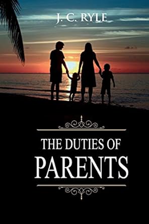 the duties of parents annotated 1st edition j c ryle 1611047021, 978-1611047028