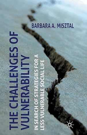 the challenges of vulnerability in search of strategies for a less vulnerable social life 1st edition b