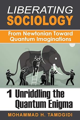 liberating sociology from newtonian toward quantum imaginations volume 1 unriddling the quantum enigma 13th