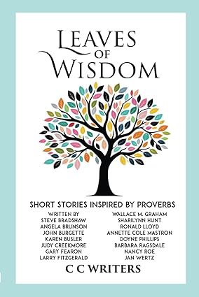 leaves of wisdom short stories inspired by proverbs 1st edition c c writers, gary fearon, steve bradshaw,