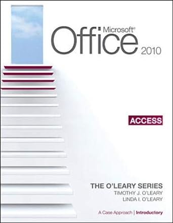 microsoft office access 2010 a case approach introductory 1st edition linda o'leary 007733132x, 978-0077331320