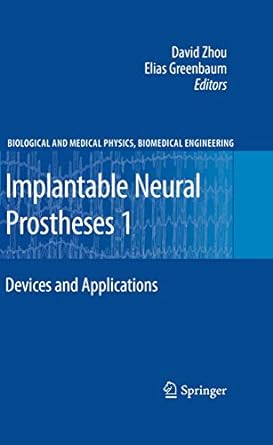 implantable neural prostheses 1 devices and applications 1st edition david zhou ,elias greenbaum 1493950835,