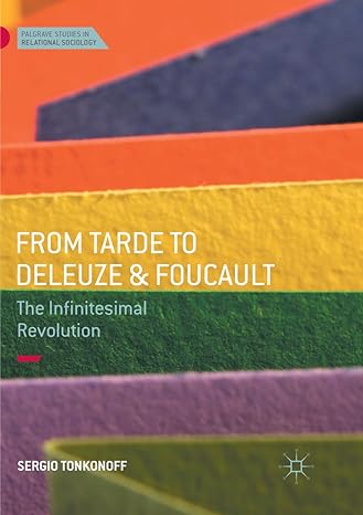 from tarde to deleuze and foucault the infinitesimal revolution 1st edition sergio tonkonoff 3319855808,