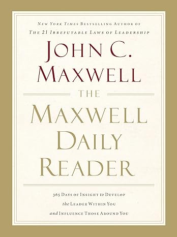 the maxwell daily reader 365 days of insight to develop the leader within you and influence those around you