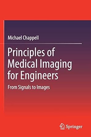 principles of medical imaging for engineers from signals to images 1st edition michael chappell 3030305139,