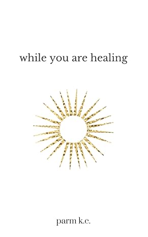 while you are healing 1st edition parm k.c. 979-8360474050