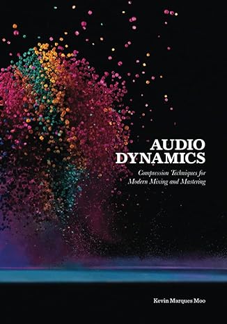 audio dynamics compression techniques for modern mixing and mastering 1st edition kevin marques moo