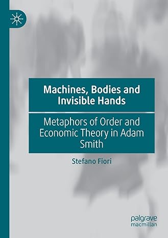 machines bodies and invisible hands metaphors of order and economic theory in adam smith 1st edition stefano