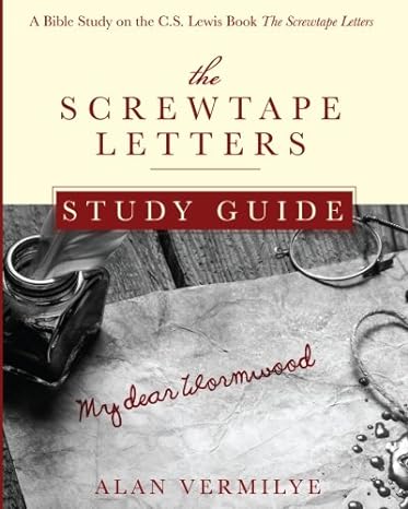 the screwtape letters study guide a bible study on the c s lewis book the screwtape letters 1st edition alan