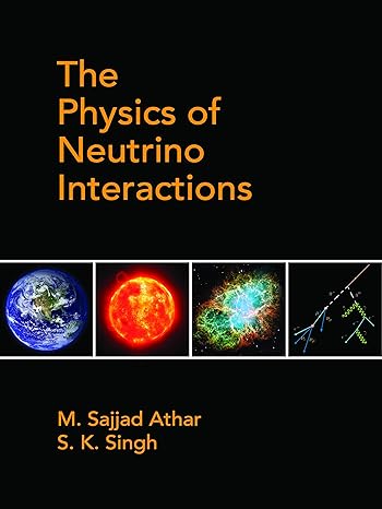 the physics of neutrino interactions 1st edition m sajjad athar ,s k singh 1108489060, 978-1108489065