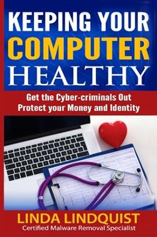 keeping your computer healthy get the cyber criminals out protect your money and identity 1st edition linda