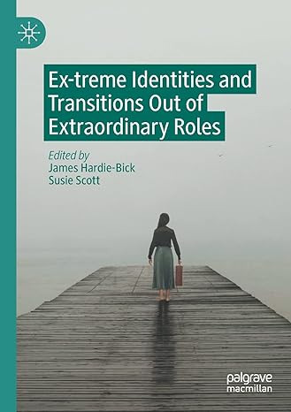 ex treme identities and transitions out of extraordinary roles 1st edition james hardie bick ,susie scott