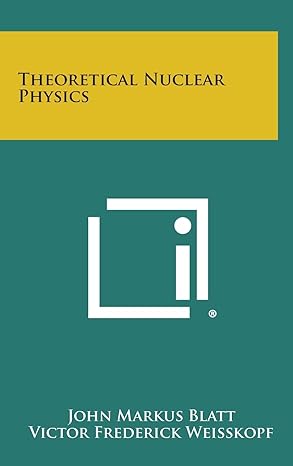 theoretical nuclear physics 1st edition john markus blatt ,victor frederick weisskopf 1258687984,