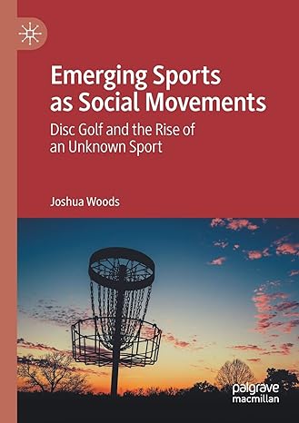 emerging sports as social movements disc golf and the rise of an unknown sport 1st edition joshua woods