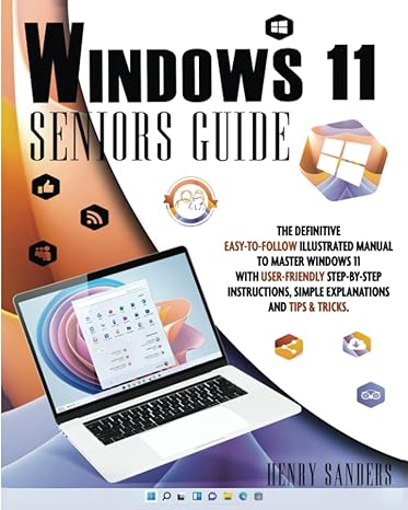 windows 11 seniors guide the complete easy to follow illustrated manual to master windows 11 with user