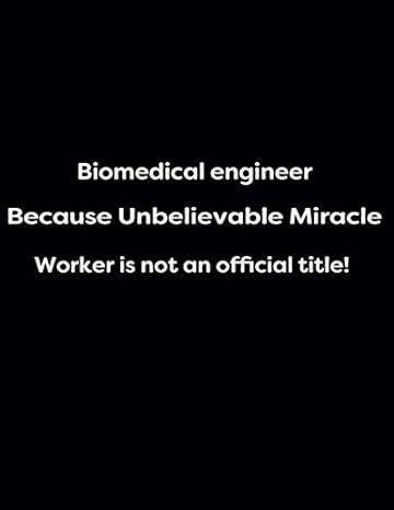 biomedical engineer because unbelievable miracle worker is not an official title 1cm square grid 150 pages