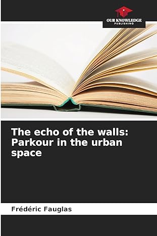 the echo of the walls parkour in the urban space 1st edition frederic fauglas 620595902x, 978-6205959022