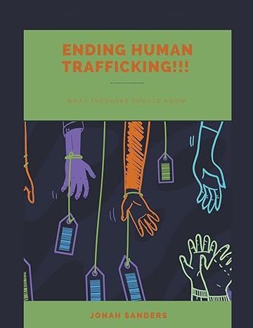 ending human trafficking what everyone should know 1st edition jonah sanders b0c47zrl46, 979-8223671756