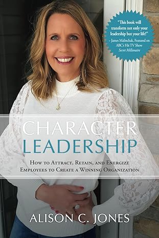 character leadership how to attract retain and energize employees to create a winning organization 1st