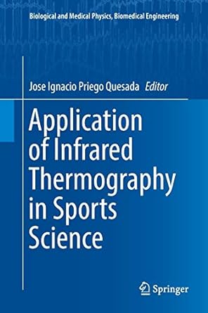 application of infrared thermography in sports science 1st edition jose ignacio priego quesada 3319837303,