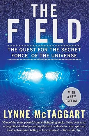 the field the quest for the secret force of the universe updated edition lynne mctaggart 006143518x,