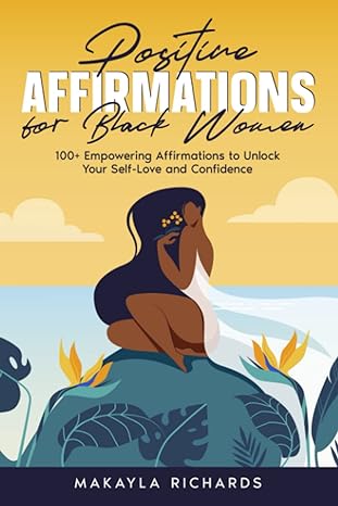 positive affirmations for black women 100+ empowering affirmations to unlock your self love and confidence