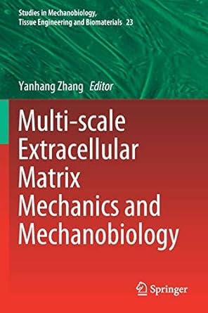 multi scale extracellular matrix mechanics and mechanobiology 1st edition yanhang zhang 3030201848,