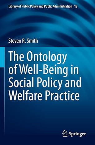 the ontology of well being in social policy and welfare practice 1st edition steven r smith 3031181441,