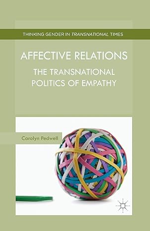 affective relations the transnational politics of empathy 1st edition c pedwell 1349446106, 978-1349446100
