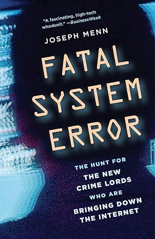 fatal system error the hunt for the new crime lords who are bringing down the internet 1st edition joseph