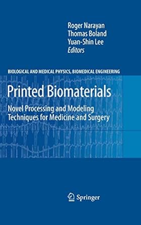 printed biomaterials novel processing and modeling techniques for medicine and surgery 1st edition roger