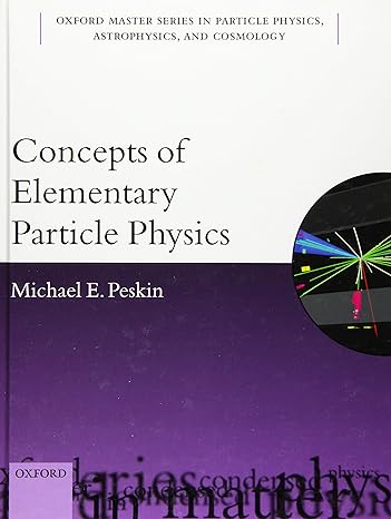 concepts of elementary particle physics 1st edition michael e peskin 0198812183, 978-0198812180