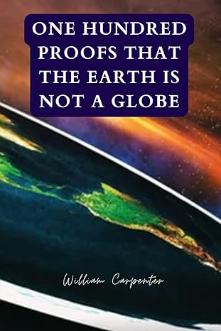 one hundred proofs that the earth is not a globe original 1st edition william carpenter b0cklt2r1d,