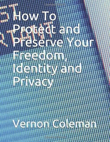 how to protect and preserve your freedom identity and privacy 1st edition vernon coleman 1092926216,