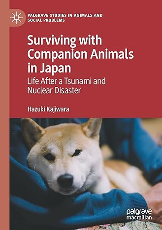 surviving with companion animals in japan life after a tsunami and nuclear disaster 1st edition hazuki