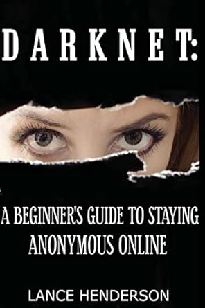 darknet a beginners guide to staying anonymous online 1st edition lance henderson 1481931385, 978-1481931380