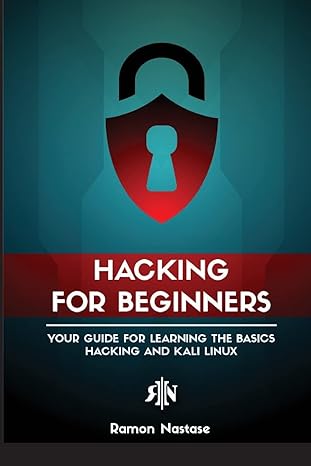 ethical hacking for beginners a step by step guide for you to learn the fundamentals of cybersecurity and