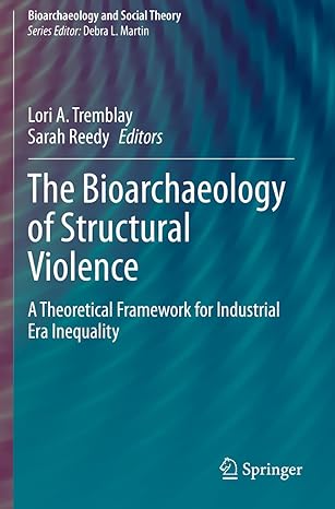 the bioarchaeology of structural violence a theoretical framework for industrial era inequality 1st edition