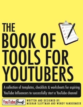 the book of tools for youtubers a collection of templates checklists and worksheets for aspiring youtube