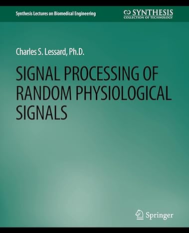 signal processing of random physiological signals 1st edition charles s. lessard 3031004825, 978-3031004827