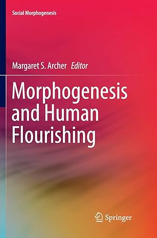 morphogenesis and human flourishing 1st edition margaret s archer 331984167x, 978-3319841670