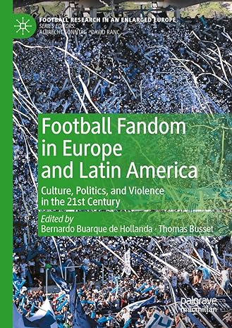 football fandom in europe and latin america culture politics and violence in the 21st century 1st edition